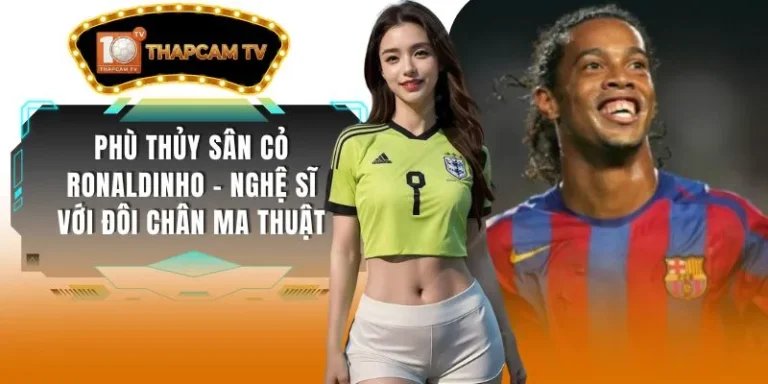 Phù Thủy Sân Cỏ Ronaldinho